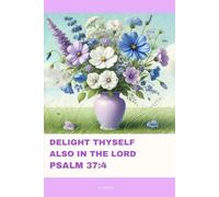 Journal for Women with Bible Verse, Christian Floral Notebook: DELIGHT THYSELF ALSO IN THE LORD PSALM 37:4