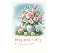 Journal for Women with Bible Verse, Christian Floral Notebook: Pray continually - 1 Thessalonians 5:17
