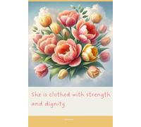 Journal for Women with Bible Verse, Christian Floral Notebook: She is clothed with strength and dignity