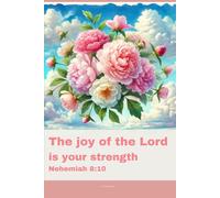 Journal for Women with Bible Verse, Christian Floral Notebook: The joy of the Lord is your strength - Nehemiah 8:10
