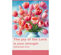 Journal for Women with Bible Verse, Christian Floral Notebook: The joy of the Lord is your strength - Nehemiah 8:10