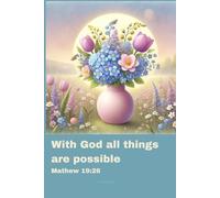 Journal for Women with Bible Verse, Christian Floral Notebook: With God all things are possible - Mathew 19:26