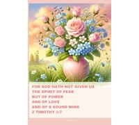 Journal for Women with Bible Verse, Floral Bible Notebook: For God hath not given us the spirit of fear but of power and of love and of a sound mind 2 Timothy 1:7