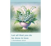Journal for Women with Bible Verse, Floral Bible Notebook: Let all that you do be done in love - 1 Corinthians 16:14