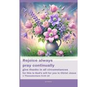 Journal for Women with Bible Verse, Floral Bible Notebook: Rejoice always pray continually give thanks in all circumstances for this is God’s will for you in Christ Jesus - 1 Thessalonians 5:16-18