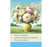 Journal for Women with Bible Verse, Floral Bible Notebook: She is clothed with strength and dignity - Proverbs 31:25