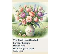 Journal for Women with Bible Verse, Floral Bible Notebook: The king is enthralled by your beauty Honor him for he is your Lord - Psalm 45:11