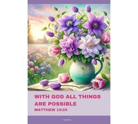 Journal for Women with Bible Verse, Floral Bible Notebook: WITH GOD ALL THINGS ARE POSSIBLE - MATTHEW 19:26