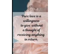Journal for writing: Pure love is a willingness to give without a thought of receiving anything in return Notebook | 6 x 9 | 120 pages