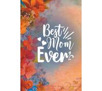 Journal from moms: Best Mom Ever: A gift from Mom. Floral design inside; Small Gift for mothers. A lined notebook for moms who want to capture and ... and sons; 15 x 23 cm format; 100 pages.