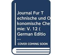 Journal Für Technische und Ökonomische Chemie: V. 12 (German Edition)