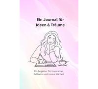 Journal für Träume, Gedanken & Ideen: Dein Achtsamkeitstagebuch, Dankbarkeitstagebuch, Selbstreflexion | Persönlichkeitsentwicklung & Selbstliebe Journal: Mein kreativer Raum für Ideen & Träume