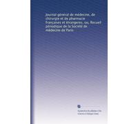 Journal général de médecine, de chirurgie et de pharmacie franc?aises et étrangeres, ou, Recueil périodique de la Société de médecine de Paris: Volume 67