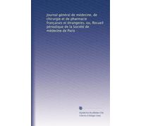 Journal général de médecine, de chirurgie et de pharmacie franc?aises et étrangeres, ou, Recueil périodique de la Société de médecine de Paris: Volume 38