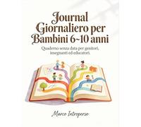 Journal giornaliero per bambini 6-10 anni: Quaderno senza data per genitori, insegnanti ed educatori. Strumento pratico per organizzare la giornata e le attività quotidiane per 60 giorni
