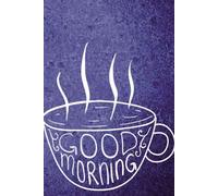 Journal: Good Morning (Coffee Cup - Dark Blue): Gift Notebook for Yourself, Friends, or Family
