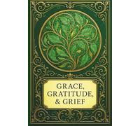 JOURNAL: GRACE, GRATITUDE, & GRIEF: SELF-REFLECTION COLLECTION III - EMERALD ECHOES EDITION