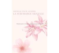 Journal guidé contre la surcharge mentale: 90 jours pour apaiser le stress et l’anxiété, ralentir et se recentrer - Carnet de développement personnel ... actives (Les carnets d’équilibre intérieur)