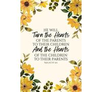 Journal HE WILL TURN THE HEARTS OF THE PARENTS TO THEIR CHILDREN, AND THE HEARTS OF THE CHILDREN TO THEIR PARENTS Malachi 4:6