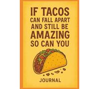 Journal: If Tacos Can Fall Apart & Still Be Amazing Then So Can You
