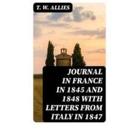 Journal In France In 1845 And 1848 With Letters From Italy In 1847 (eb