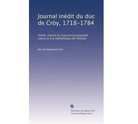 Journal inédit du duc de Cröy, 1718-1784: Publié, d'après le manuscrit autographe conservé à la bibliothèque de l'Institut: Volume 1