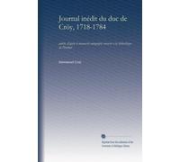 Journal inédit du duc de Cröy, 1718-1784 (v.2): publié, d'après le manuscrit autographe conservé à la bibliothèque de l'Institut: Volume 2
