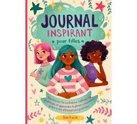 Journal Inspirant pour les Filles: Renforcer la confiance, cultiver la gratitude et apprendre la pleine conscience grâce à des affirmations positives (Rêve, Crée et Crois en Toi)