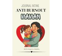 Journal Intime Anti-Burnout Maman: écrire pour réduire le stress