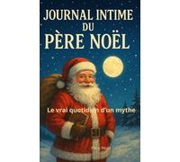 Journal intime du Père Noël: Le vrai quotidien d'un mythe