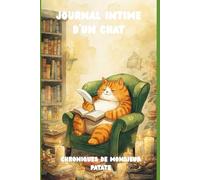Journal Intime d'un Chat: Chroniques de Monsieur Patate