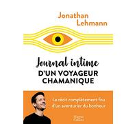 Journal intime d'un voyageur chamanique: Le récit complètement fou d'un aventurier du bonheur
