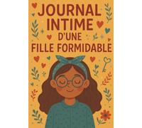 Journal Intime d'une Fille Formidable: Carnet de Réflexion pour Cultiver La Confiance en Soi et L'épanouissement Personnel