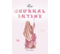 Journal intime pour fille musulmane 120 pages: Un espace pour écrire ses pensées - lanceurs d'écriture - écriture libre - paroles inspirantes - citations islamiques vérifiées