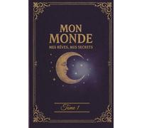 Journal intime - Tome 1 - Mon Monde, mes rêves, mes secrets: Carnet créatif pour écrire, dessiner et confier ses secrets - Idéal cadeau pour ado fille 12-17 ans