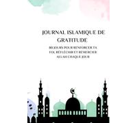 JOURNAL ISLAMIQUE DE GRATITUDE: 80 jours pour renforcer ta foi, réfléchir et remercier Allah chaque jour.