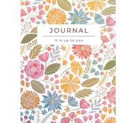 Journal - It is up to you: Transform your day with mindfulness, intention, and creativity!