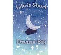 Journal: Life is Short Dream Big