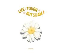 Journal: Life is Tough but So Am I