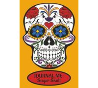 Journal Me: Sugar Skull: 6x9 75 lined, 75 blank Pages, Diary, Sketch book, Notes, Gratitude, Creative Writing