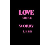 Journal Notebook for Women, Men, Notebook for Office, School, Home, Gifts for Coworkers, Women, Girls, Men: Inspirational Notebook with Motivational Quotes Love More,Worry Less