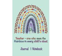 Journal | Notebook: Subtitle: Beautiful pattern leopard rainbow cover with text: Teacher - One who sees the Rainbow in every child’s cloud. Different page formats interior for diverse use.