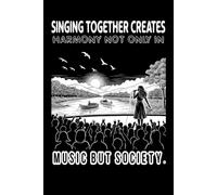 Journal Notebook # Writing pad/ Diary # (Wide Ruled Paper) Size (6 x 9) inch and 120 pages #: The cover reads: “Singing together creates harmony not only in music but in society.”