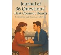Journal of 36 Questions That Connect Hearts: An intimate journey to discover each other's soul