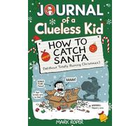 Journal of a Clueless Kid: How to Catch Santa (Without Totally Ruining Christmas)