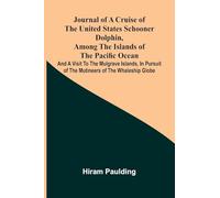Journal of a cruise of the United States schooner Dolphin, among the islands of the Pacific Ocean; and a visit to the Mulgrave Islands, in pursuit of the mutineers of the whaleship Globe