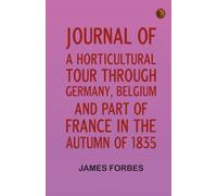Journal of a Horticultural Tour through Germany Belgium and part of France in the Autumn of 1835