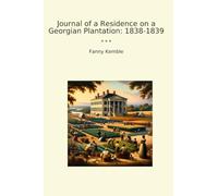 Journal of a Residence on a Georgian Plantation: 1838-1839 (Classic Books)