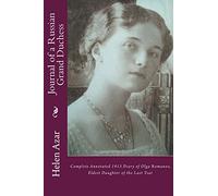 Journal of a Russian Grand Duchess: Complete Annotated 1913 Diary of Olga Romanov, Eldest Daughter of the Last Tsar: Volume 3 (Last Russian Imperial Family In Their Own Words)