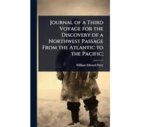 Journal of a Third Voyage for the Discovery of a Northwest Passage From the Atlantic to the Pacific;